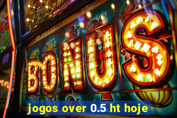 jogos over 0.5 ht hoje